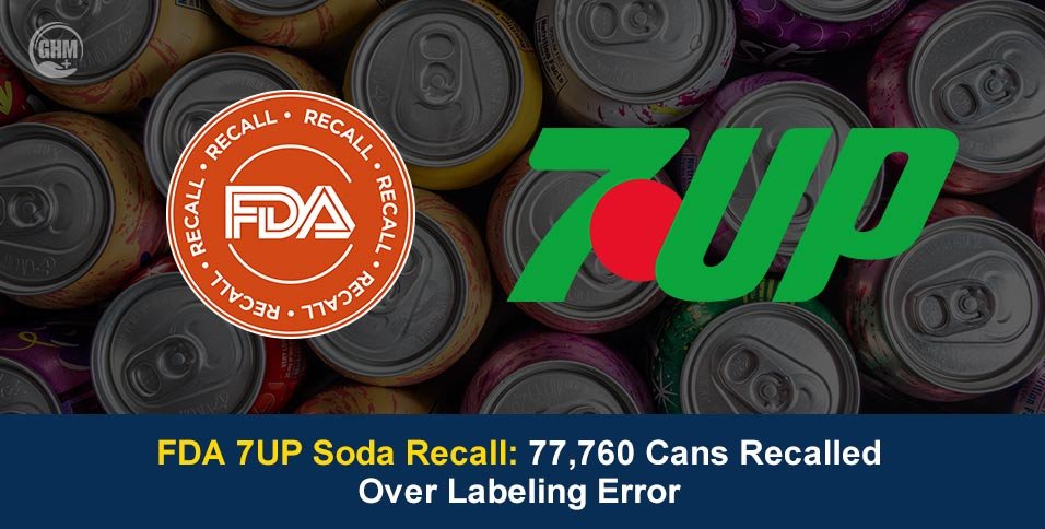 FDA 7UP Soda Recall: 77,760 Cans Recalled Over Labeling Error