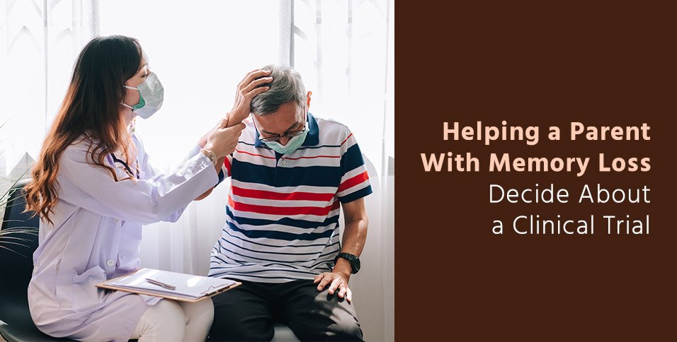 Helping a Parent With Memory Loss Decide About a Clinical Trial