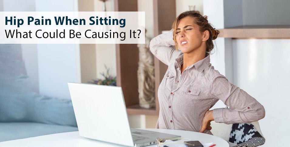 Hip Pain When Sitting: What Could Be Causing It?