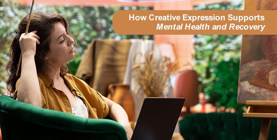 How Creative Expression Supports Mental Health and Recovery