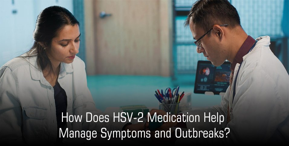 How Does HSV-2 Medication Help Manage Symptoms and Outbreaks?