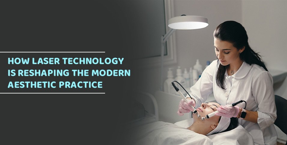How Laser Technology Is Reshaping Aesthetic Practices