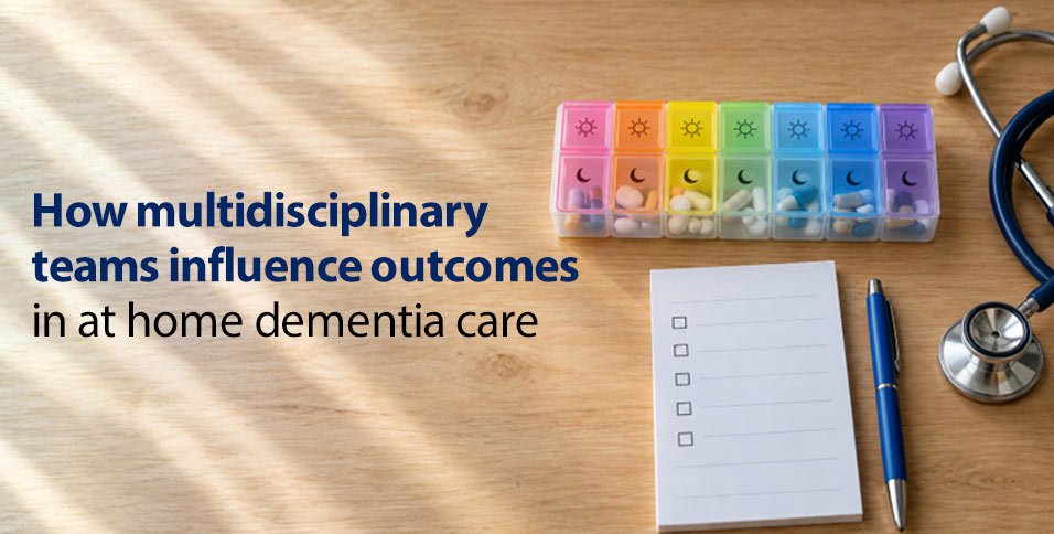 How multidisciplinary teams influence outcomes in at home dementia care