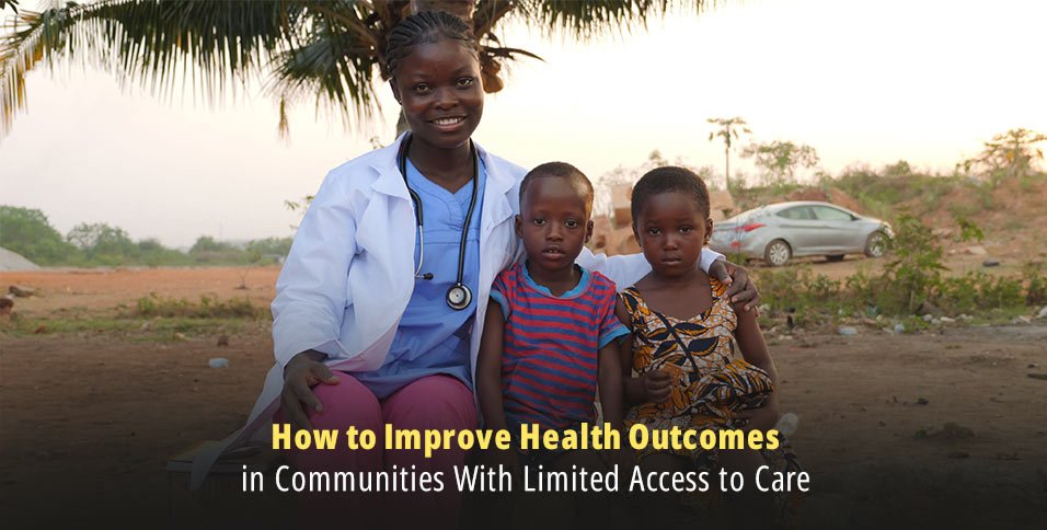 How to Improve Health Outcomes in Communities With Limited Access to Care