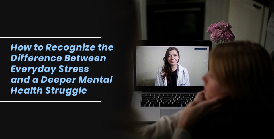 How to Recognize the Difference Between Everyday Stress and a Deeper Mental Health Struggle