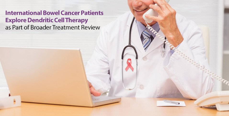 International Bowel Cancer Patients Explore Dendritic Cell Therapy as Part of Broader Treatment Review