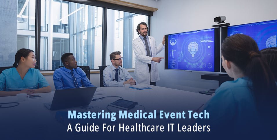 Mastering Medical Event Tech: A Guide For Healthcare IT Leaders