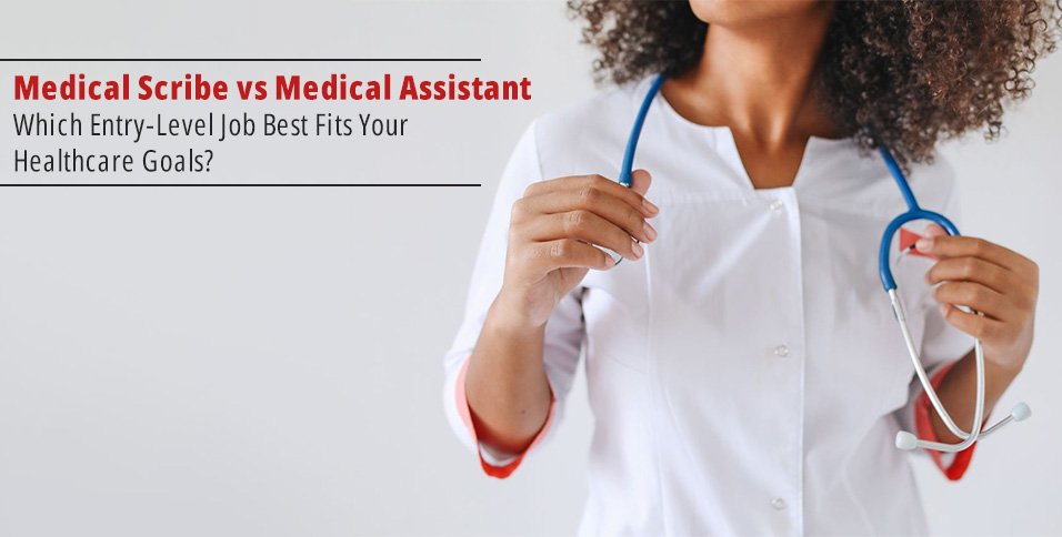 Medical Scribe vs Medical Assistant: Which Entry-Level Job Best Fits Your Healthcare Goals?