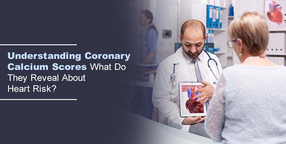 Understanding Coronary Calcium Scores: What Do They Reveal About Heart Risk?