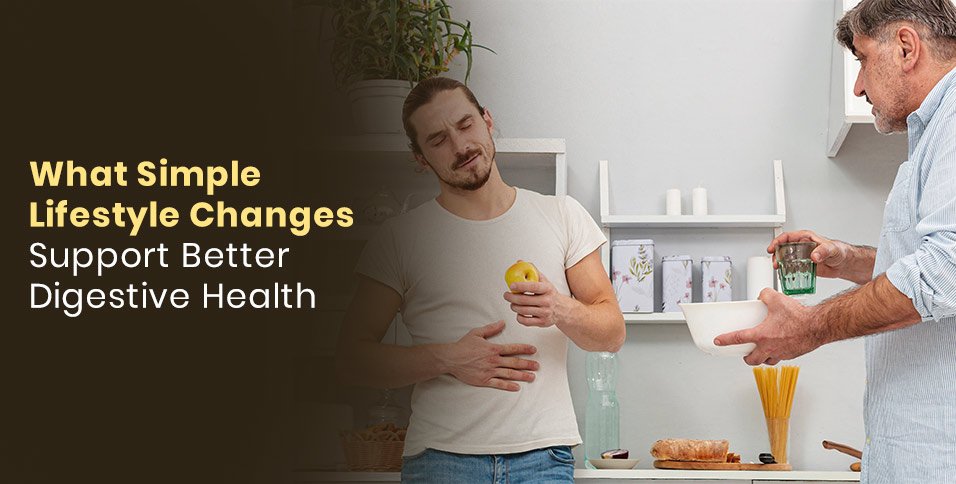 What Simple Lifestyle Changes Support Better Digestive Health
