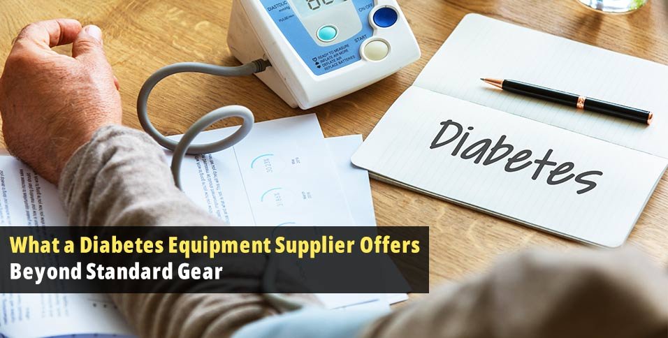 What a Diabetes Equipment Supplier Offers Beyond Standard Gear