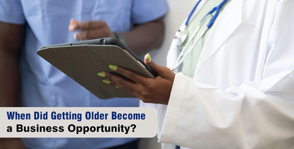 When Did Getting Older Become a Business Opportunity?