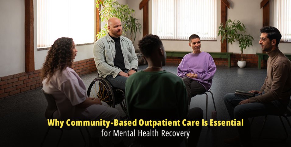 Why Community-Based Outpatient Care Is Essential for Mental Health Recovery